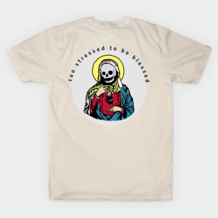 Too stressed to be blessed T-Shirt